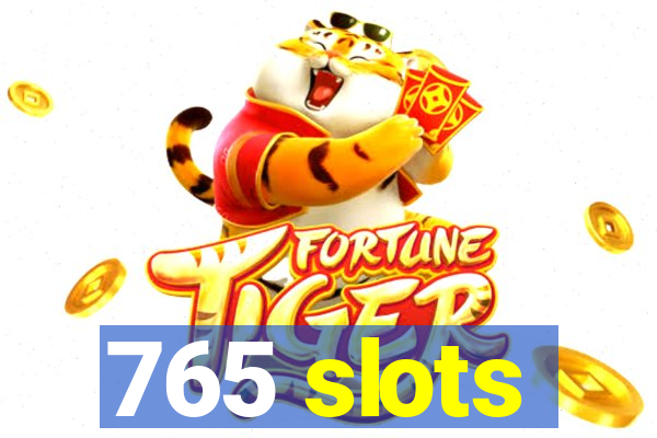 765 slots